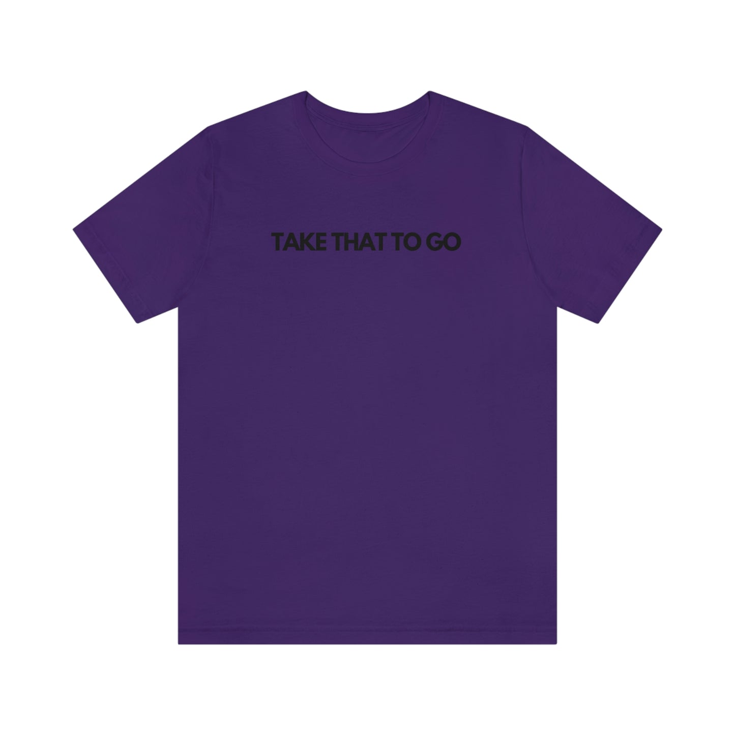 TAKE THAT TO GO Unisex Jersey Short Sleeve Tee (BLK LETTERS)