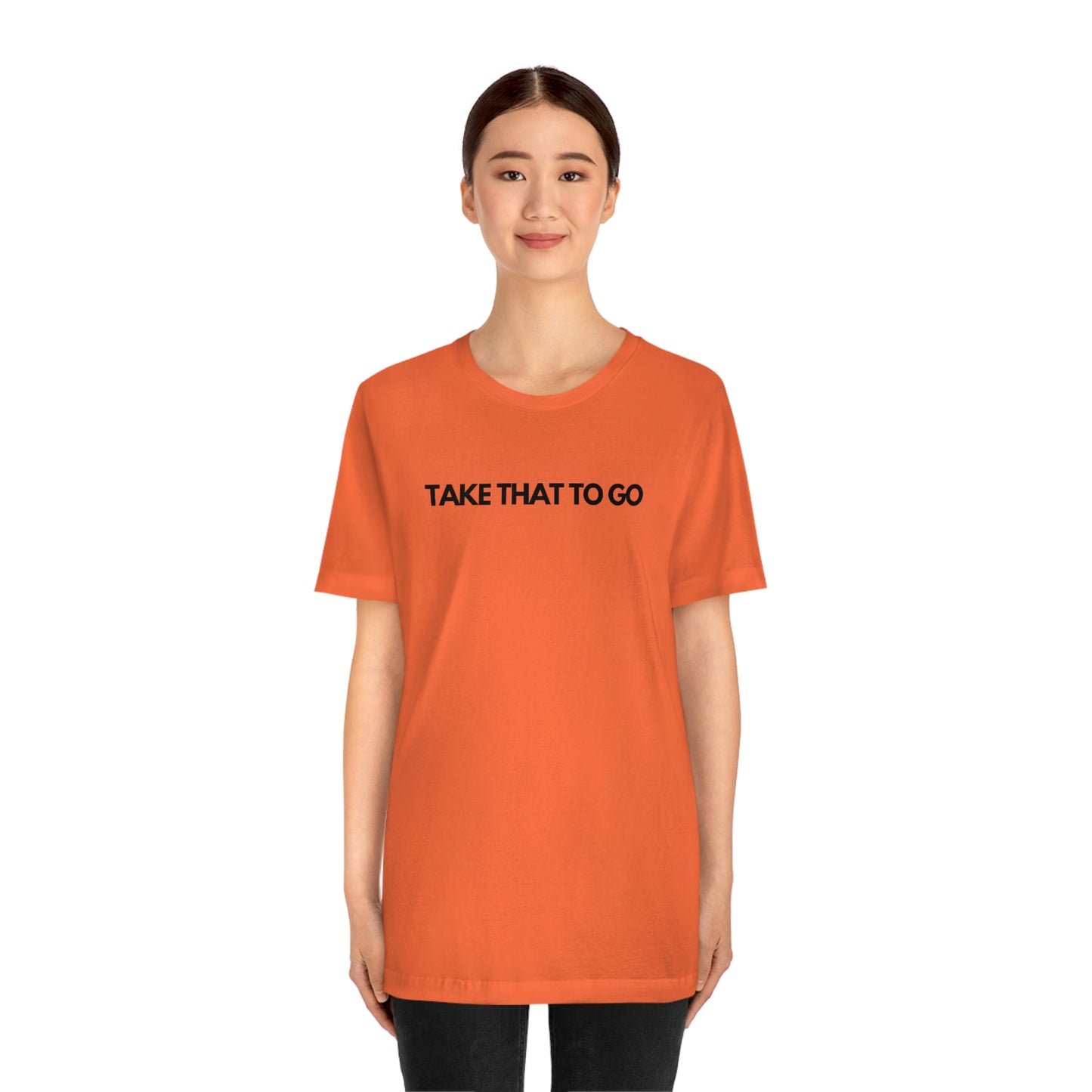 TAKE THAT TO GO Unisex Jersey Short Sleeve Tee (BLK LETTERS)