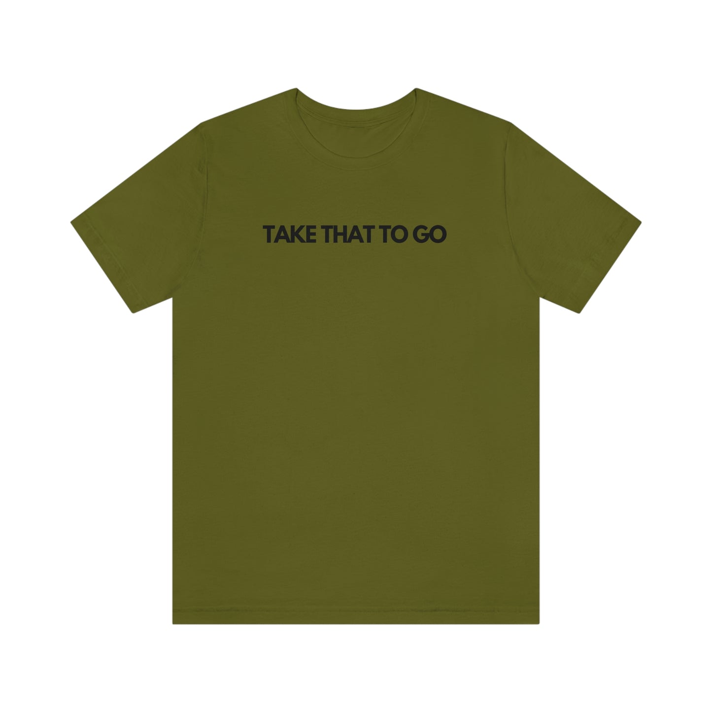 TAKE THAT TO GO Unisex Jersey Short Sleeve Tee (BLK LETTERS)