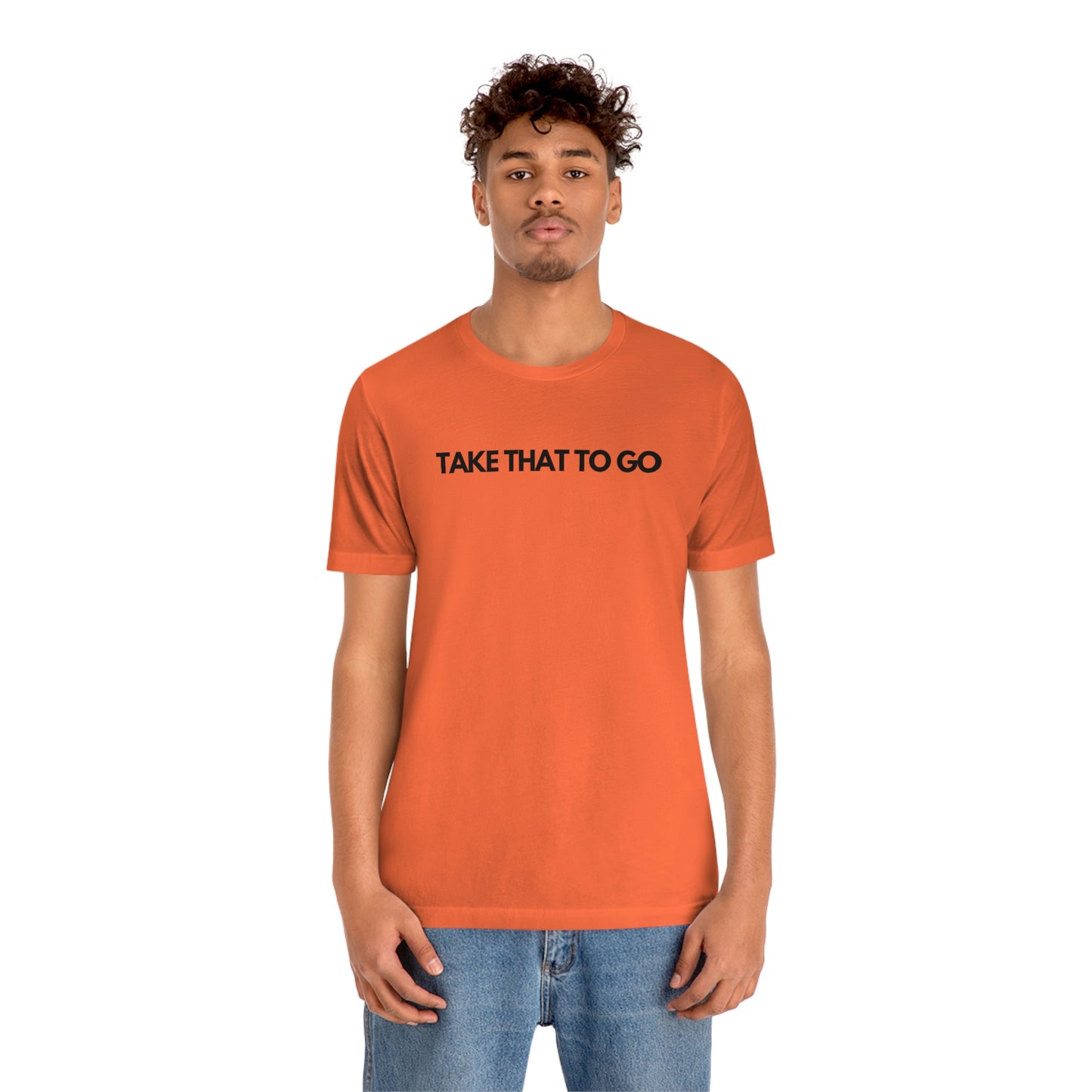 TAKE THAT TO GO Unisex Jersey Short Sleeve Tee (BLK LETTERS)