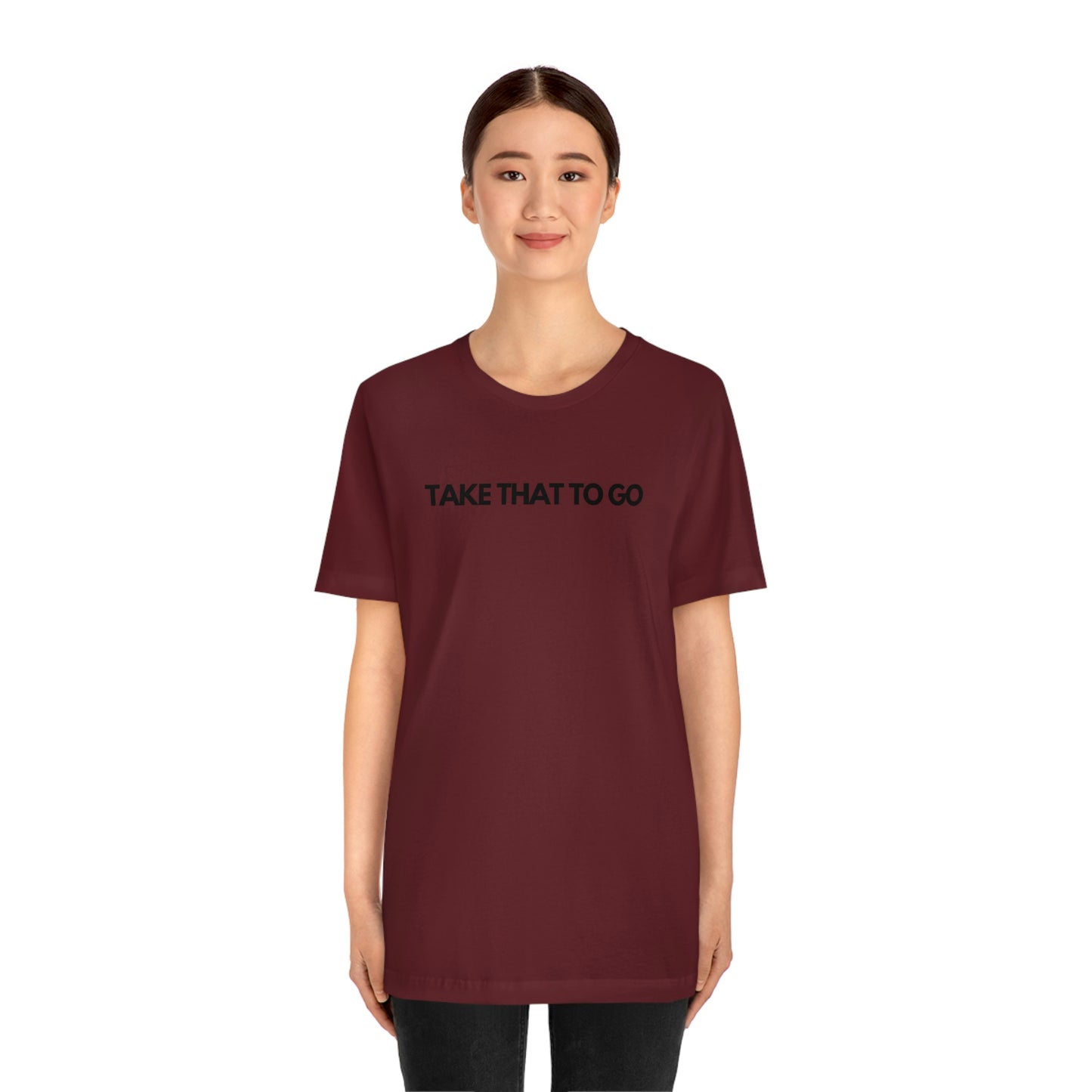 TAKE THAT TO GO Unisex Jersey Short Sleeve Tee (BLK LETTERS)