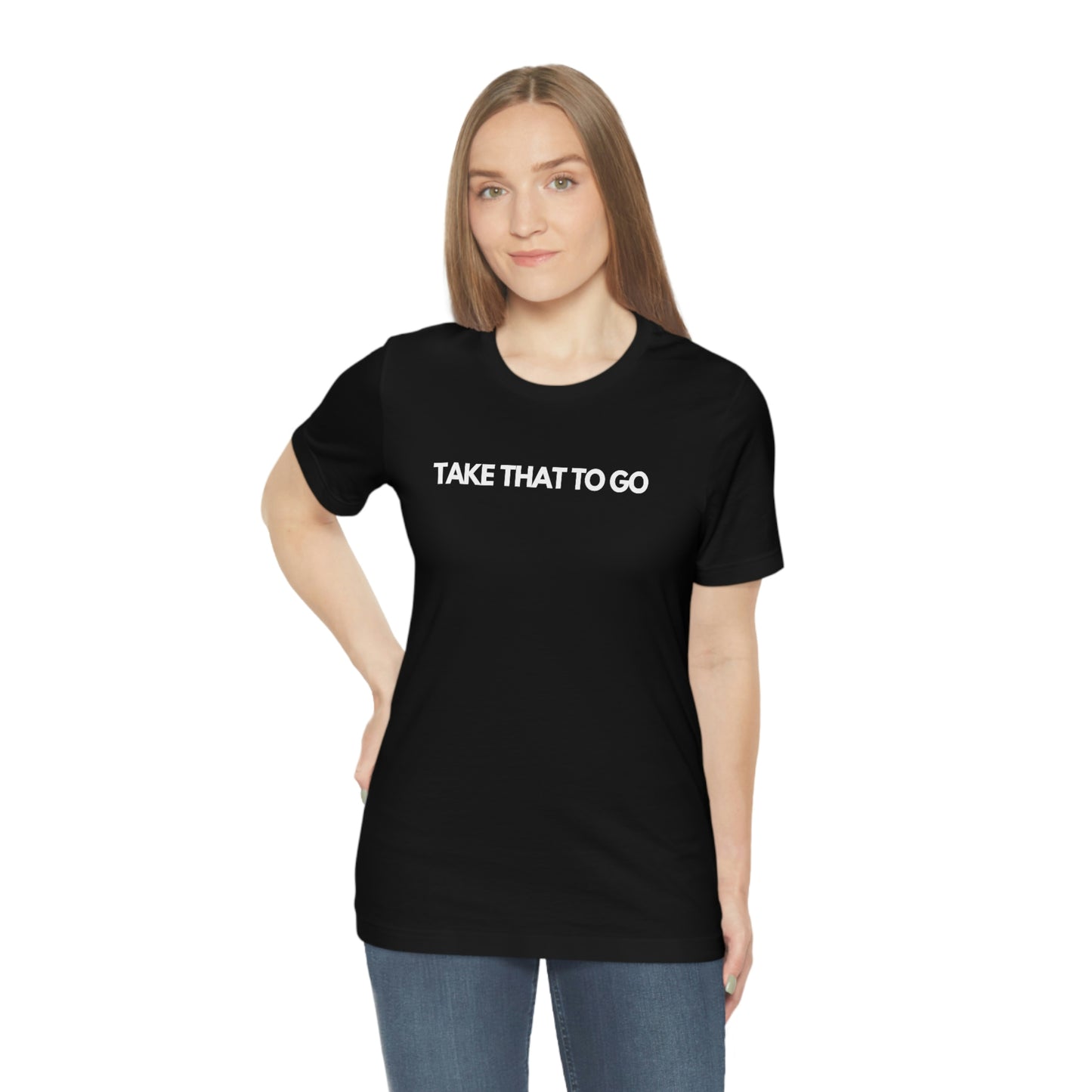 TAKE THAT TO GO Unisex Jersey Short Sleeve Tee