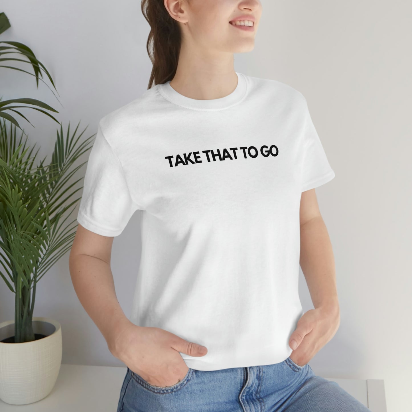 TAKE THAT TO GO Unisex Jersey Short Sleeve Tee (BLK LETTERS)