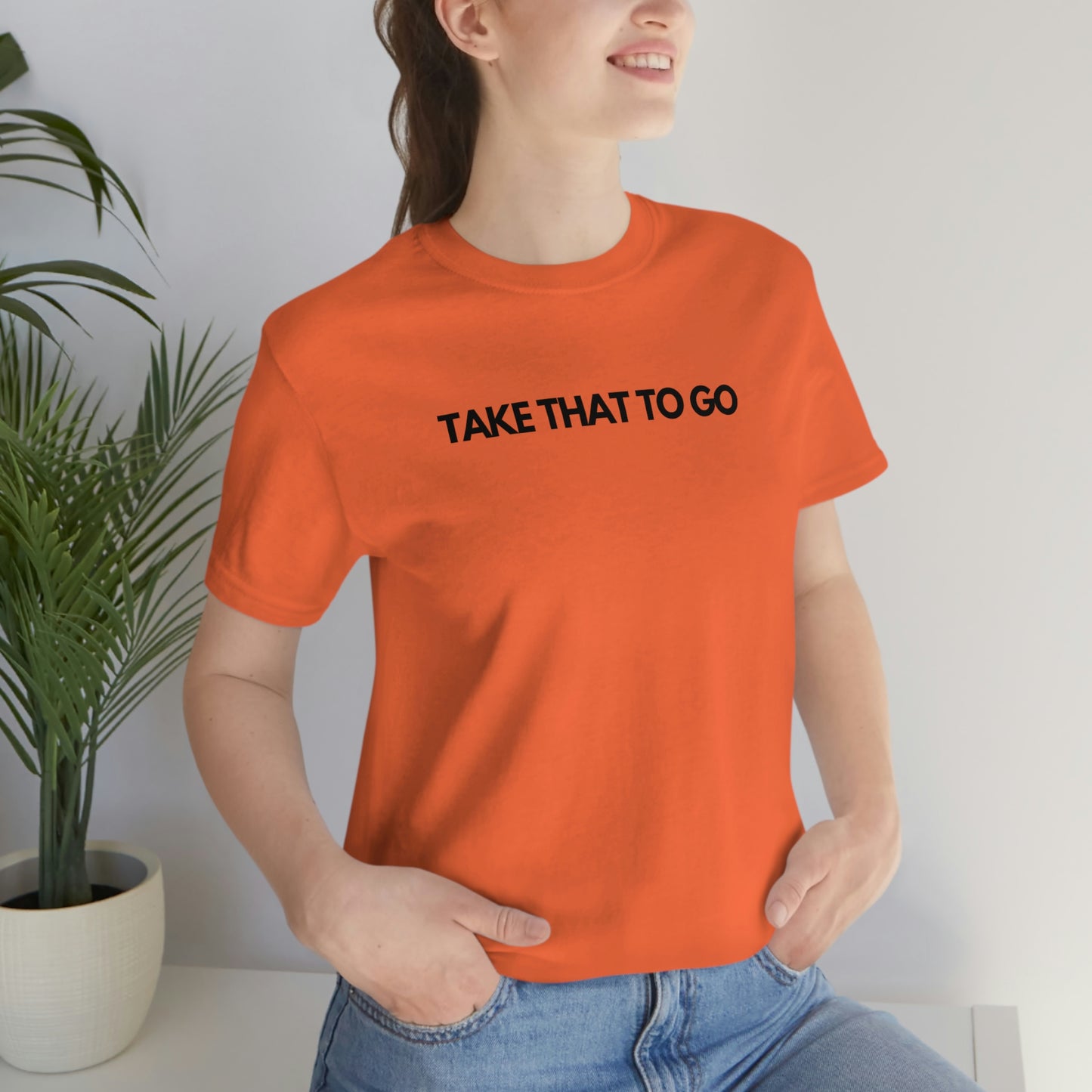 TAKE THAT TO GO Unisex Jersey Short Sleeve Tee (BLK LETTERS)