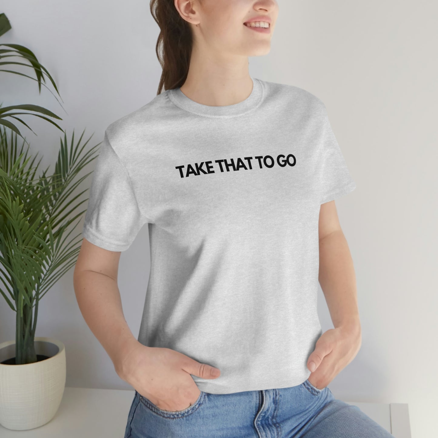 TAKE THAT TO GO Unisex Jersey Short Sleeve Tee (BLK LETTERS)