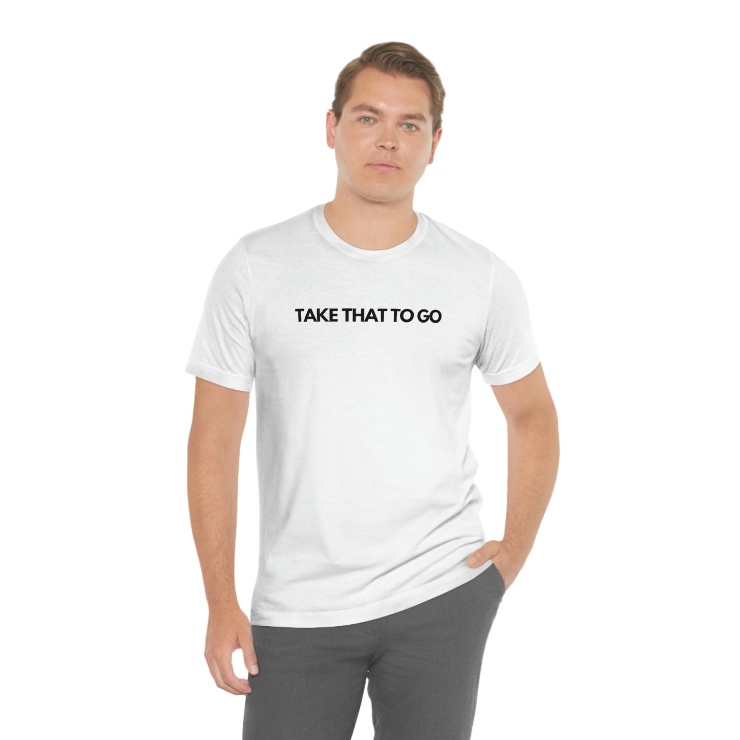 TAKE THAT TO GO Unisex Jersey Short Sleeve Tee (BLK LETTERS)