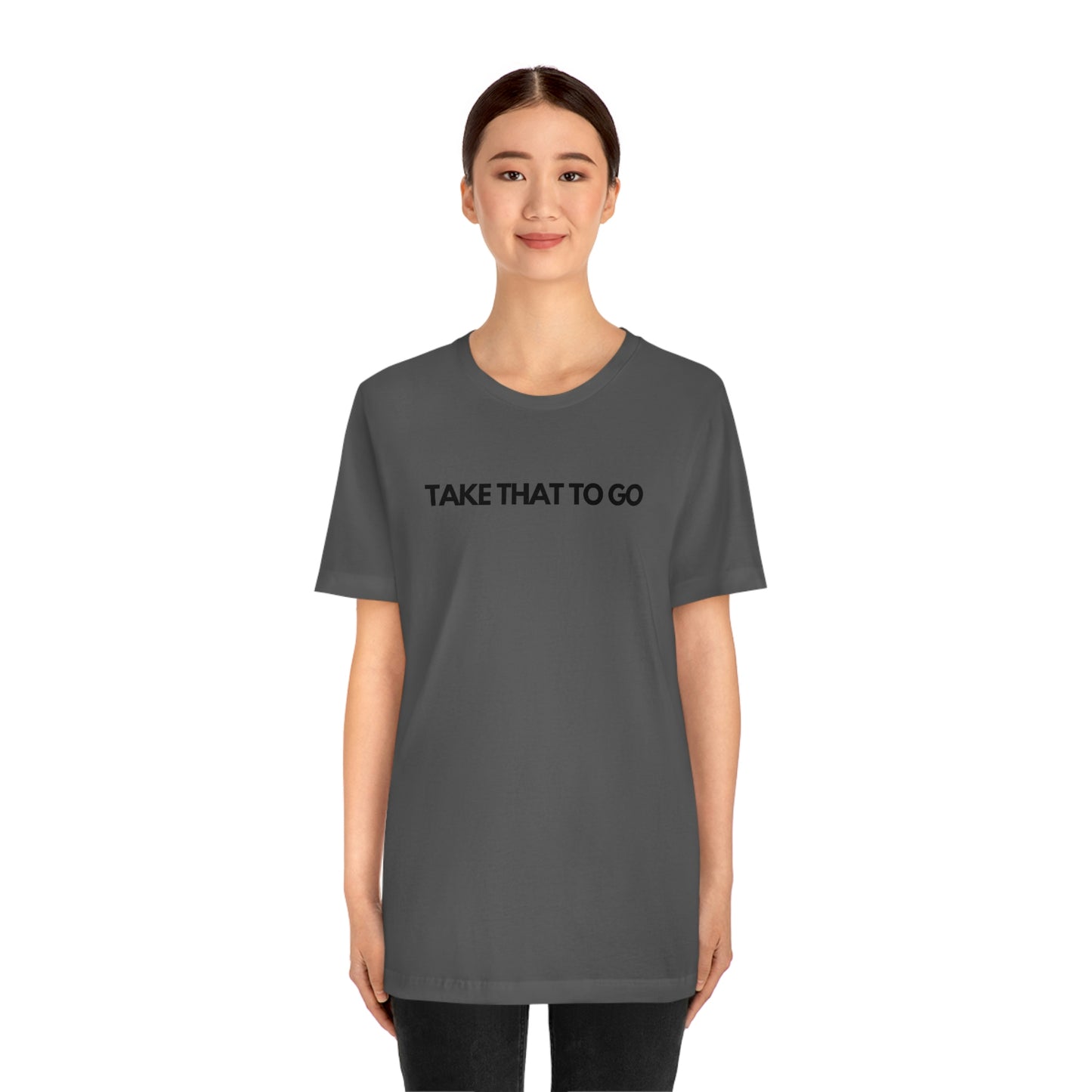 TAKE THAT TO GO Unisex Jersey Short Sleeve Tee (BLK LETTERS)