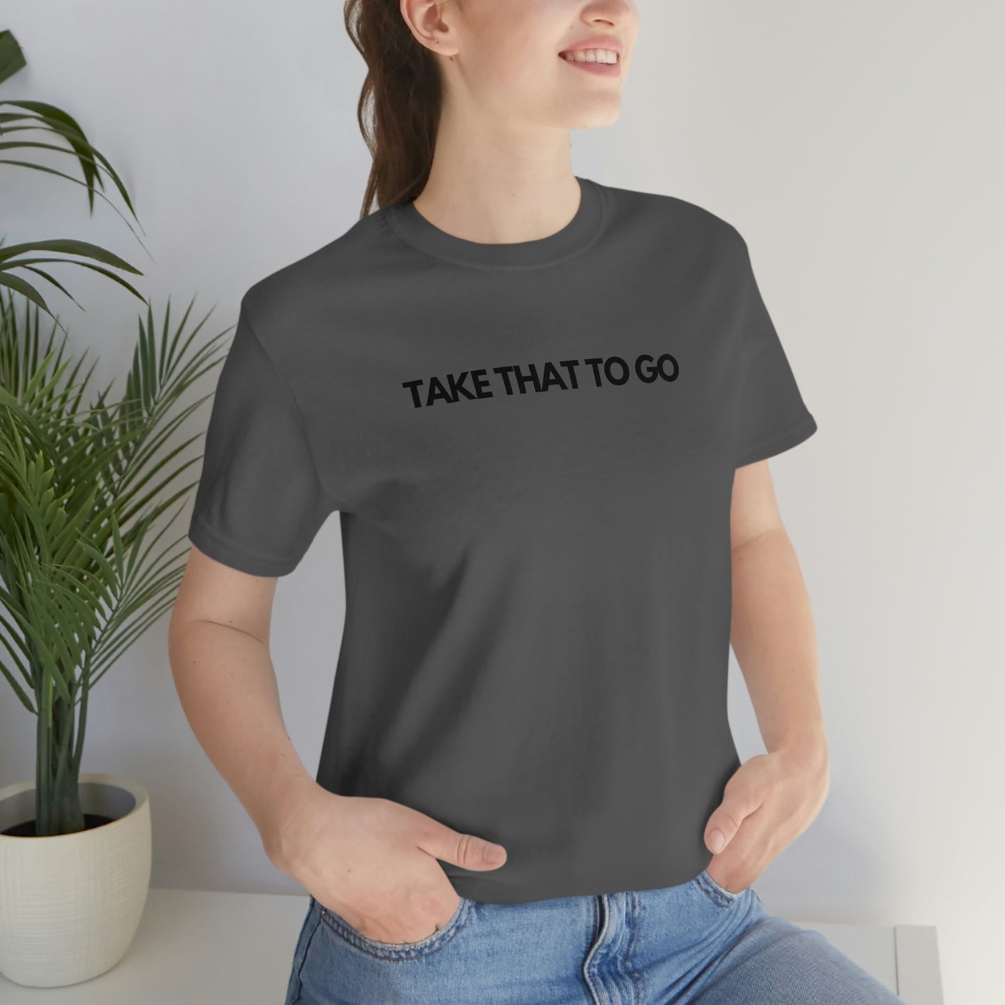 TAKE THAT TO GO Unisex Jersey Short Sleeve Tee (BLK LETTERS)