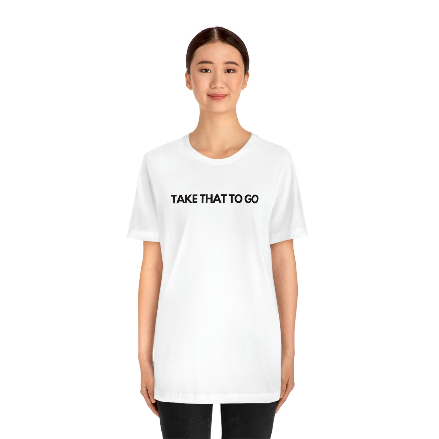 TAKE THAT TO GO Unisex Jersey Short Sleeve Tee (BLK LETTERS)