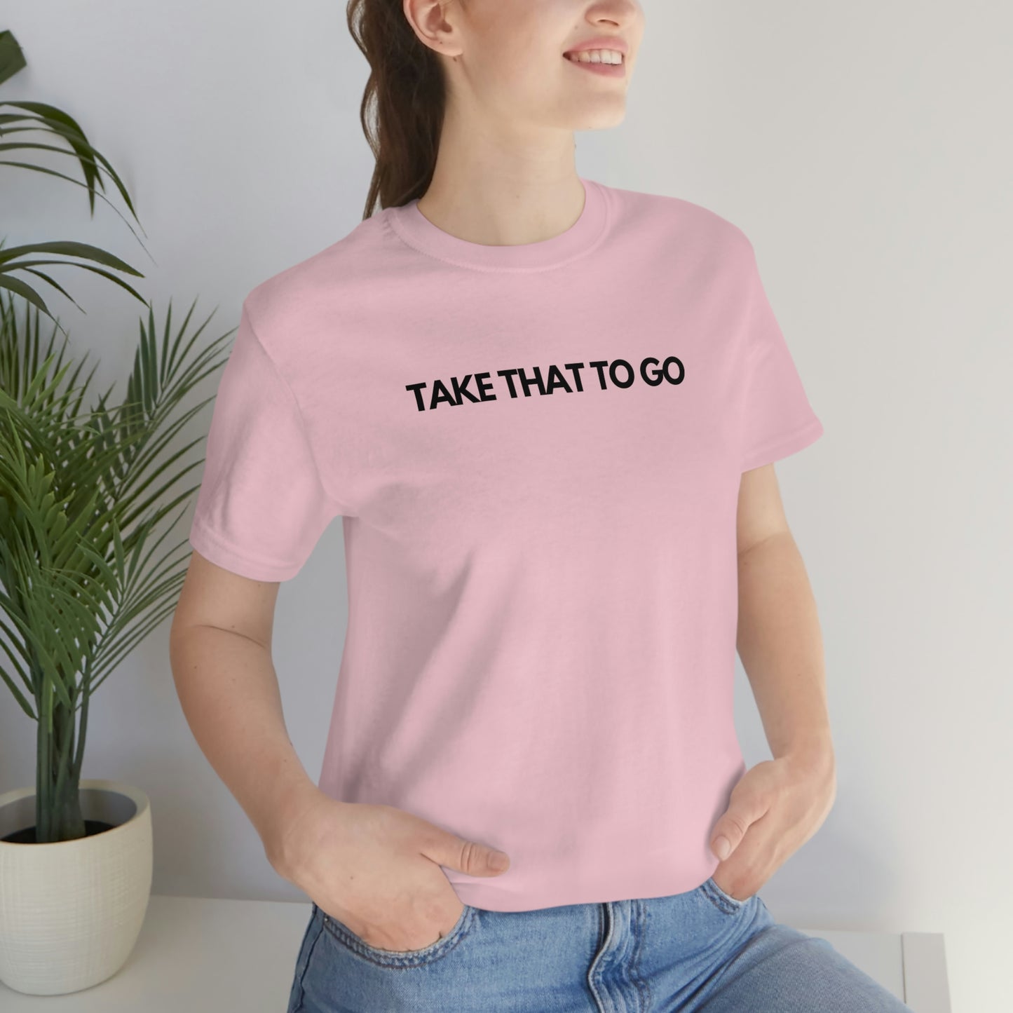 TAKE THAT TO GO Unisex Jersey Short Sleeve Tee (BLK LETTERS)