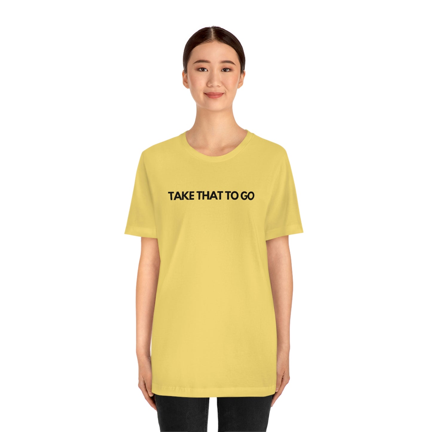 TAKE THAT TO GO Unisex Jersey Short Sleeve Tee (BLK LETTERS)