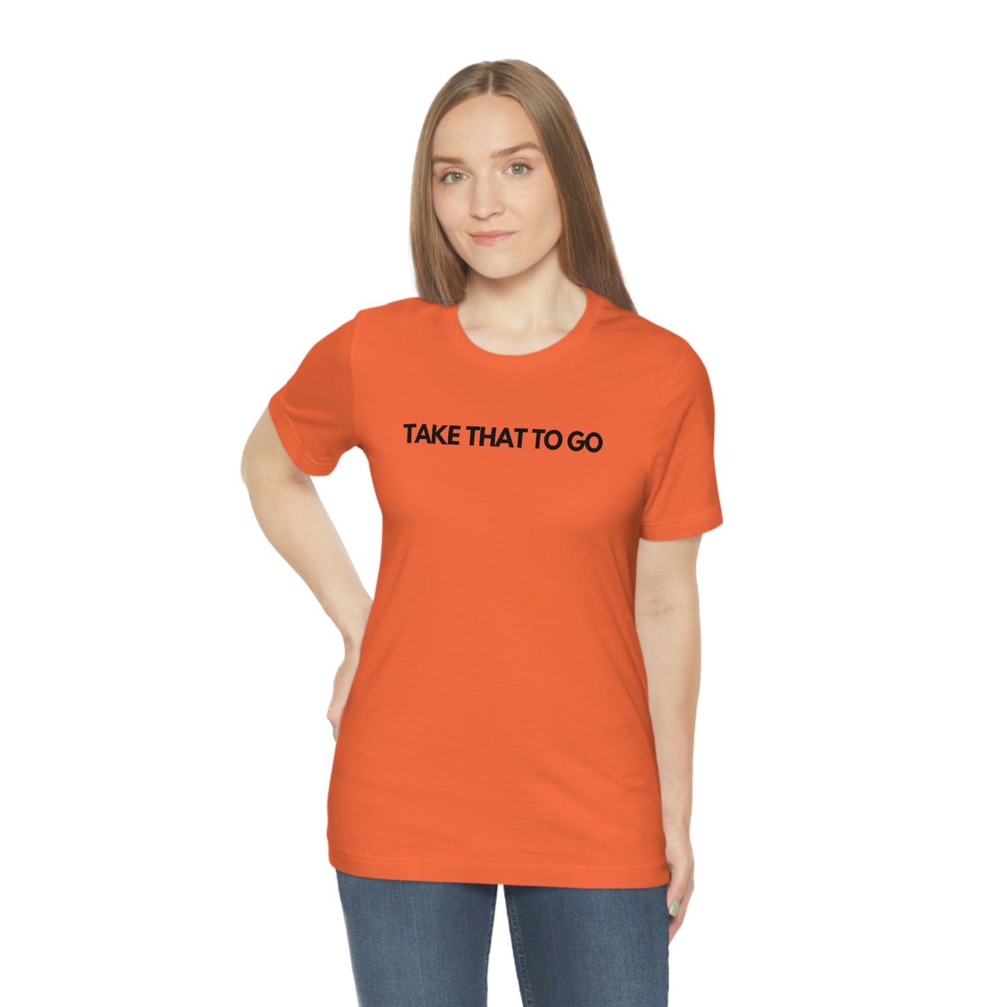 TAKE THAT TO GO Unisex Jersey Short Sleeve Tee (BLK LETTERS)