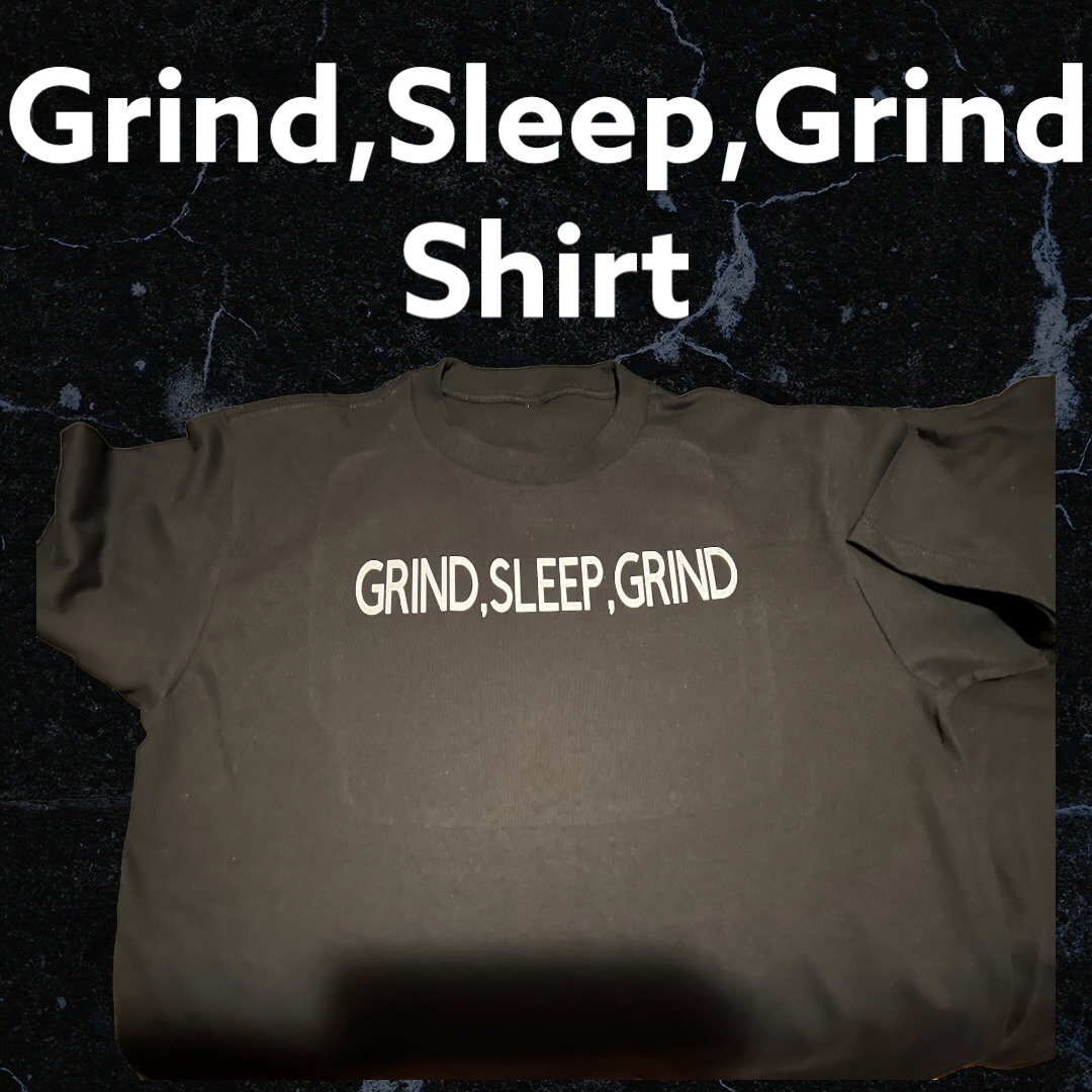 Grind , Sleep , Grind